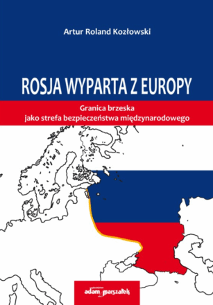 Rosja wyparta z Europy. Granica brzeska jako sfera bezpieczeństwa międzynarodowego